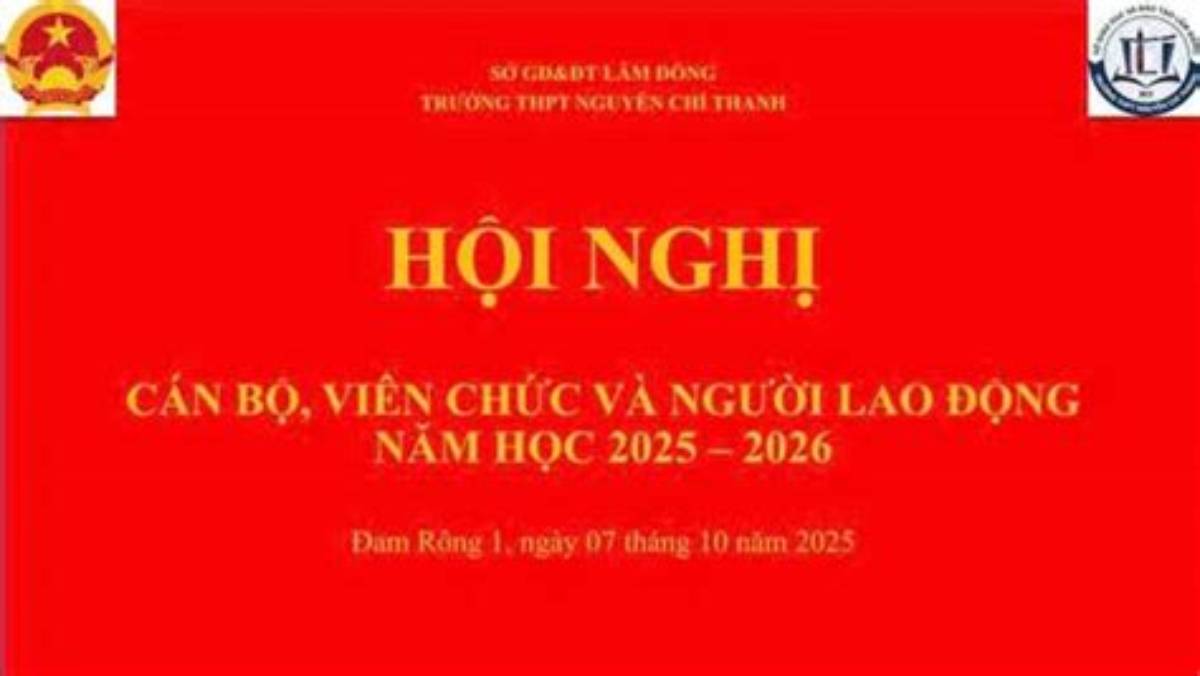 HỘI NGHỊ CÁN BỘ, VIÊN CHỨC, NGƯỜI LAO ĐỘNG TRƯỜNG THPT NGUYỄN CHÍ THANH NĂM HỌC 2025 - 2026